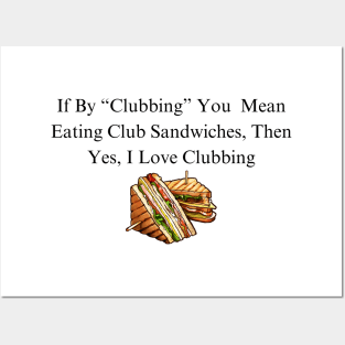 Club Sandwich Humor Tee - Funny 'I Love Clubbing' Quote Shirt, Casual Foodie Apparel, Unique Gift for Sandwich Lovers Posters and Art